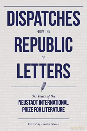 Dispatches from the Republic of Letters: 50 Years of the Neustadt International Prize for Literature - Daniel Simon [KSIĄŻKA]