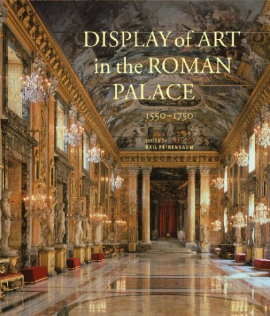 Display of Art in the Roman Palace, 1550-1750 (Getty Publications - (Yale)) [KSIĄŻKA]
