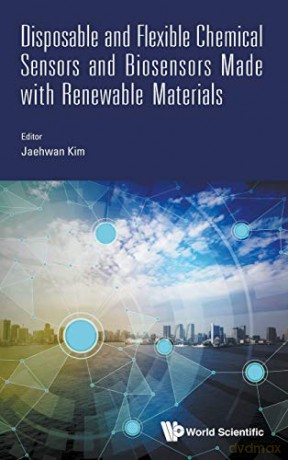 Disposable And Flexible Chemical Sensors And Biosensors Made With Renewable Materials [KSIĄŻKA]