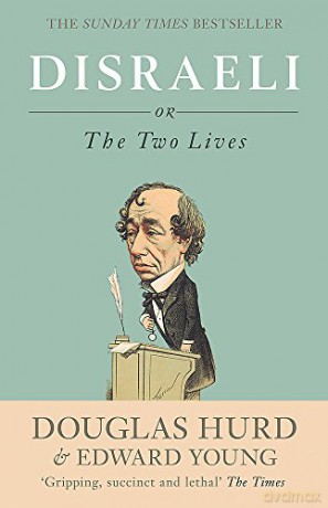Disraeli: or, The Two Lives - Douglas Hurd [KSIĄŻKA]