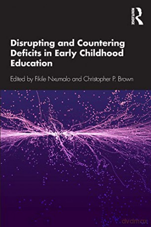 Disrupting and Countering Deficits in Early Childhood Education - Fikile Nxumalo [KSIĄŻKA]