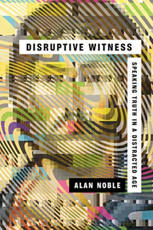 Disruptive Witness: Speaking Truth in a Distracted Age - Alan Noble [KSIĄŻKA]