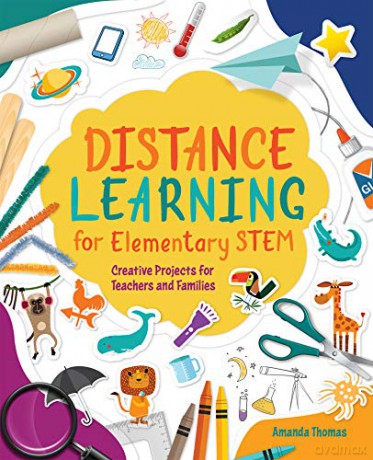 Distance Learning for Elementary STEM: Creative Projects for Teachers and Families - Amanda Thomas [KSIĄŻKA]