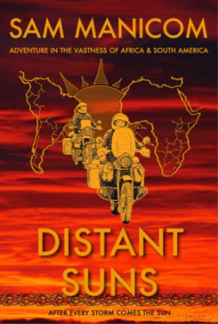 Distant Suns: Adventure in the Vastness of Africa and South America - Sam Manicom [KSIĄŻKA]