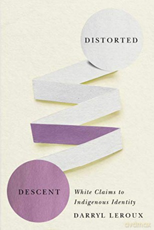 Distorted Descent: White Claims to Indigenous Identity - Darryl Leroux [KSIĄŻKA]