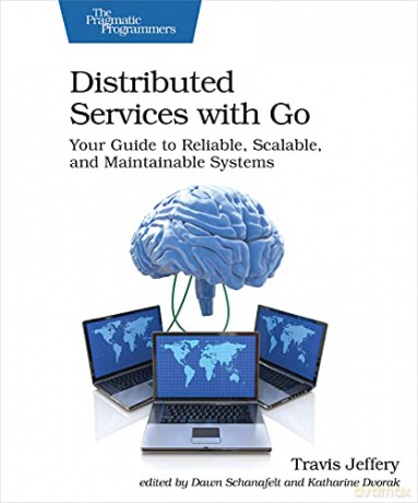 Distributed Services with Go: Your Guide to Reliable, Scalable, and Maintainable Systems - Travis Jeffrey [KSIĄŻKA]