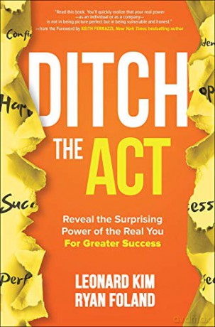 Ditch the Act: Reveal the Surprising Power of the Real You for Greater Success (BUSINESS BOOKS) - Leonard Kim [KSIĄŻKA]
