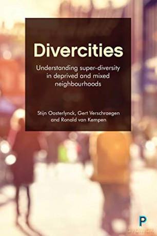 Divercities: Understanding Super-Diversity in Deprived and Mixed Neighbourhoods - Stijn Oosterlynck [KSIĄŻKA]
