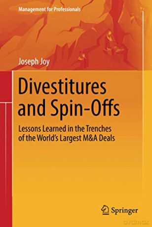 Divestitures and Spin-Offs: Lessons Learned in the Trenches of the World's Largest M&A Deals (Management for Professionals) [KSIĄŻKA]