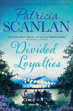 Divided Loyalties: Warmth, wisdom and love on every page - if you treasured Maeve Binchy, read Patricia Scanlan - Patricia Scanlan [KSIĄŻKA]