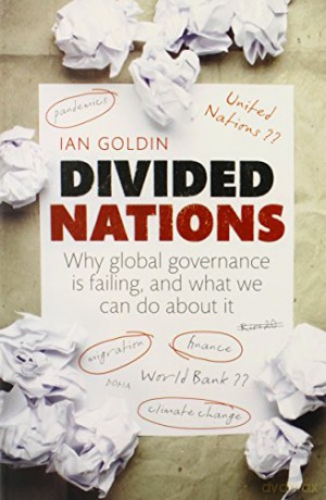 Divided Nations: Why global governance is failing, and what we can do about it - Ian Goldin [KSIĄŻKA]
