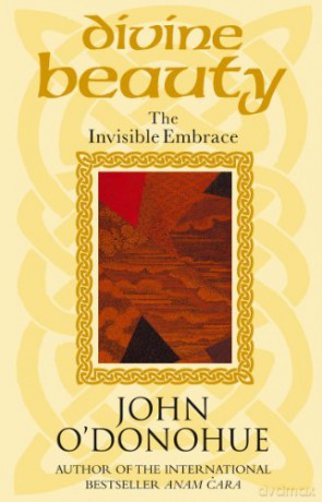 Divine Beauty: The Invisible Embrace - John O'Donohue [KSIĄŻKA]
