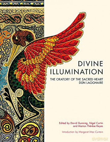 Divine Illumination: The Oratory of the Sacred Heart, Dun Laoghaire: The Oratory of the Sacred Heart, Dún Laoghaire - David Gunning [KSIĄŻKA]