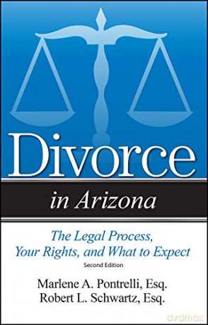 Divorce in Arizona: The Legal Process, Your Rights, and What to Expect - Robert L. Schwartz Marlene A. Pontrelli [KSIĄŻKA]