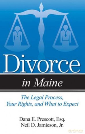 Divorce in Maine: The Legal Process, Your Rights, and What to Expect - Neil D Jamieson Dana E Prescott [KSIĄŻKA]