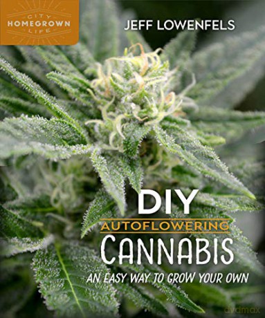 DIY Autoflowering Cannabis: An Easy Way to Grow Your Own: 7 (Homegrown City Life, 7) - Jeff Lowenfels [KSIĄŻKA]