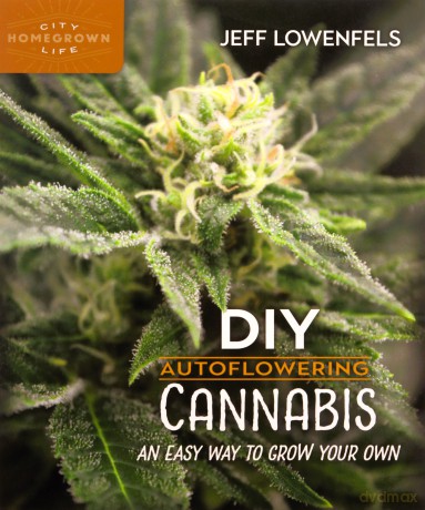 DIY Autoflowering Cannabis: An Easy Way to Grow Your Own: 7 (Homegrown City Life, 7) - Jeff Lowenfels [KSIĄŻKA]