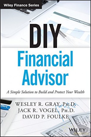 DIY Financial Advisor: A Simple Solution to Build and Protect Your Wealth (Wiley Finance) - Wesley R. Gray [KSIĄŻKA]
