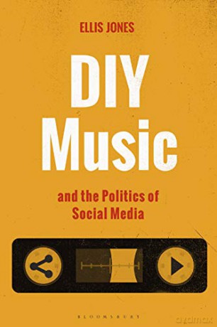 DIY Music and the Politics of Social Media (Alternate Takes: Critical Responses to Popular Music) - Ellis Jones [KSIĄŻKA]