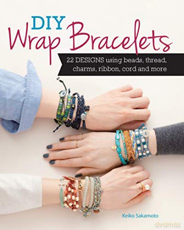DIY Wrap Bracelets: 25 Designs Using Beads, Thread, Charms, Ribbon, Cord and More - Keiko Sakamoto [KSIĄŻKA]