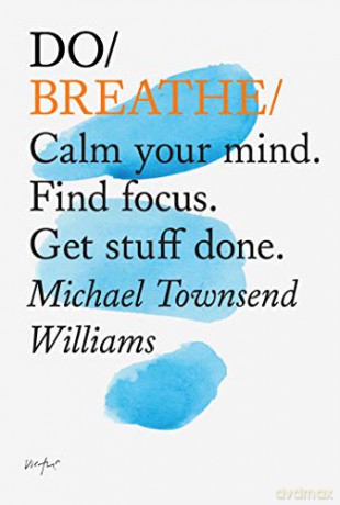 Do Breathe: Calm Your Mind. Find Focus. Get Stuff Done. (Do Books) - Michael Townsend Williams [KSIĄŻKA]