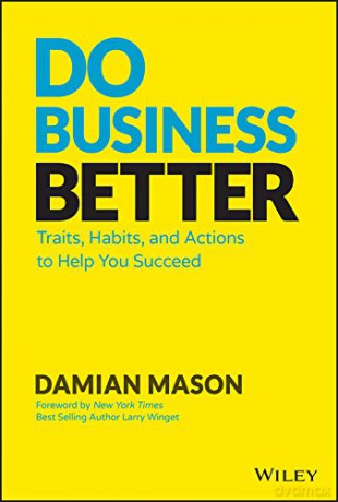 Do Business Better: Traits, Habits, and Actions To Help You Succeed - Damian Mason [KSIĄŻKA]
