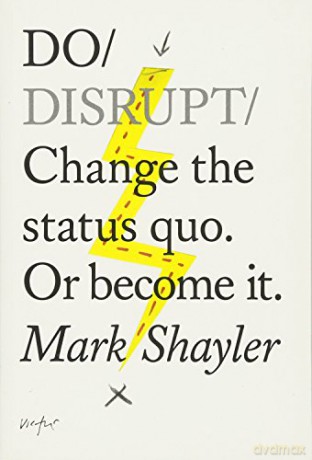 Do Disrupt: Change the Status Quo or Become it (Do Books) - Mark Shayler [KSIĄŻKA]
