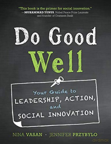 Do Good Well: Your Guide to Leadership, Action, and Social Innovation (The Jossey-bass Higher and Adult Education) - Nina Vasan [KSIĄŻKA]