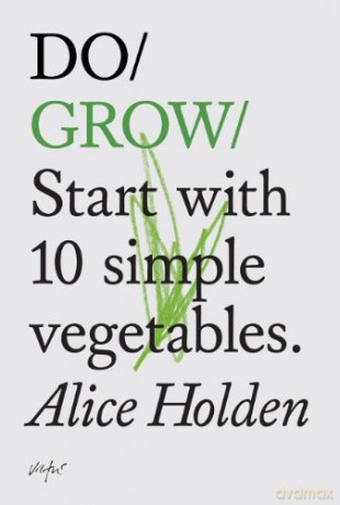 Do Grow:Start with 10 Simple Vegetables (Do Books) - Alice Holden [KSIĄŻKA]