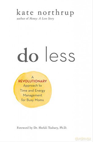 Do Less: A Revolutionary Approach to Time and Energy Management for Ambitious Women - Kate Northrup [KSIĄŻKA]