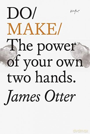 Do Make: The Power Of Your Own Two Hands. - James Otter [KSIĄŻKA]