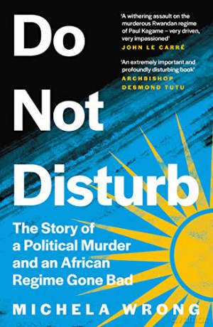 Do Not Disturb: The Story of a Political Murder and an African Regime Gone Bad - Michela Wrong [KSIĄŻKA]