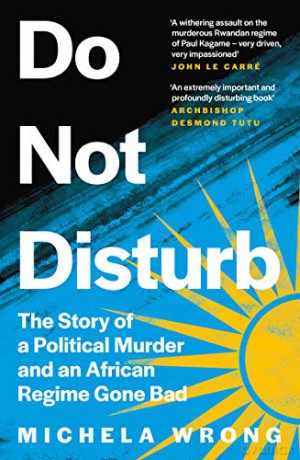 Do Not Disturb: The Story of a Political Murder and an African Regime Gone Bad - Michela Wrong [KSIĄŻKA]