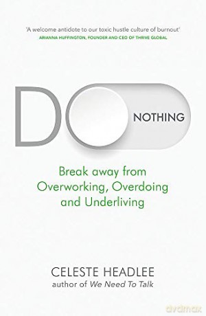 Do Nothing: Break Away from Overworking, Overdoing and Underliving - Celeste Headlee [KSIĄŻKA]