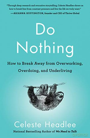 Do Nothing: How to Break Away from Overworking, Overdoing, and Underliving - Celeste Headlee [KSIĄŻKA]