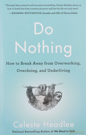 Do Nothing: How to Break Away from Overworking, Overdoing, and Underliving - Celeste Headlee [KSIĄŻKA]