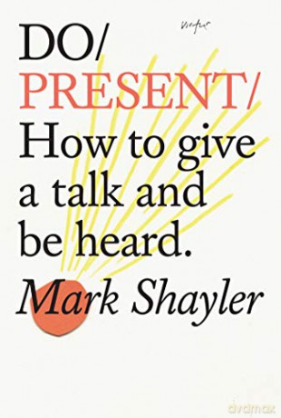 Do Present: How to Give a Talk and Be Heard - Mark Shayler [KSIĄŻKA]