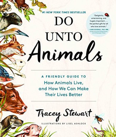 Do Unto Animals: A Friendly Guide to How Animals Live, and How We Can Make Their Lives Better - Tracey Stewart [KSIĄŻKA]