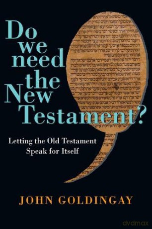 Do We Need the New Testament: Letting the Old Testament Speak for Itself - John Goldingay [KSIĄŻKA]