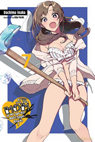Do You Love Your Mom and Her Two-Hit Multi-Target Attacks, Vol. 7 (light novel) - Dachima Inaka [KSIĄŻKA]