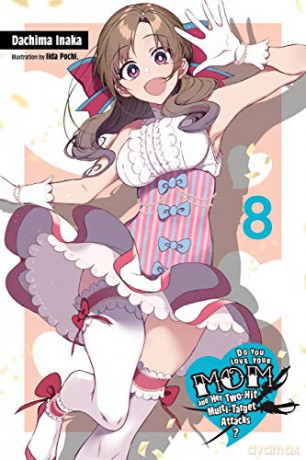 Do You Love Your Mom and Her Two-Hit Multi-Target Attacks, Vol. 8 (light novel) - Dachima Inaka [KSIĄŻKA]