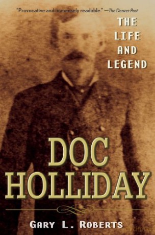 Doc Holliday: The Life and Legend - Gary L. Roberts [KSIĄŻKA]