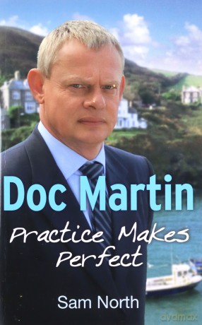 Doc Martin: Practice Makes Perfect - Sam North [KSIĄŻKA]