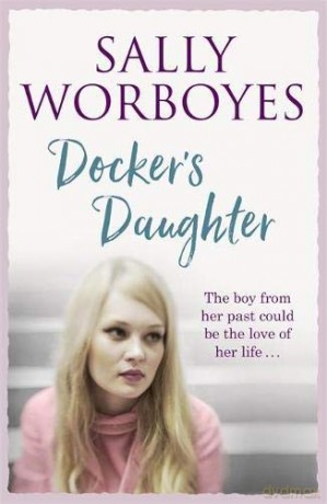 Docker's Daughter: An authentic and moving romantic saga set against the backdrop of the docks, streets, markets and pubs of Whitechapel - Sally Worboyes [KSIĄŻKA]