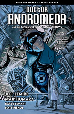 Doctor Andromeda and the Kingdom of Lost Tomorrows: From the World of Black Hammer [KSIĄŻKA]