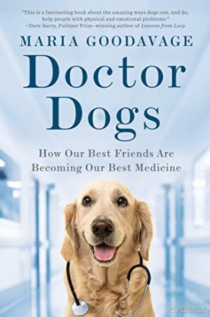 Doctor Dogs: How Our Best Friends Are Becoming Our Best Medicine - Maria Goodavage [KSIĄŻKA]