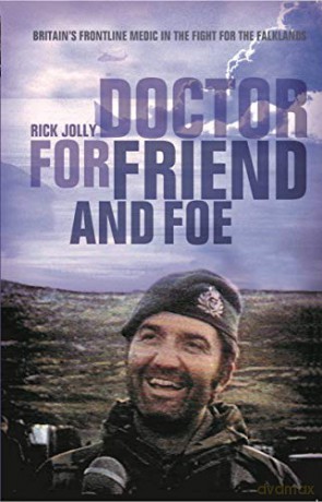 Doctor for Friend and Foe: Britain's Frontline Medic in the Fight for the Falklands - Rick Jolly [KSIĄŻKA]