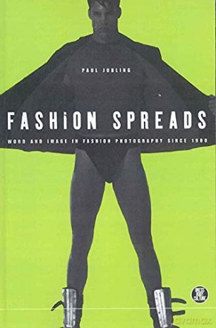 Fashion Spreads: Word And Image In Fashion Photography Since 1980: v. 8 (Dress, Body, Culture) - Paul Jobling [KSIĄŻKA]