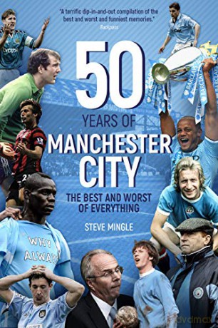Fifty Years of Manchester City: The Best and Worst of Everything - Steve Mingle [KSIĄŻKA]