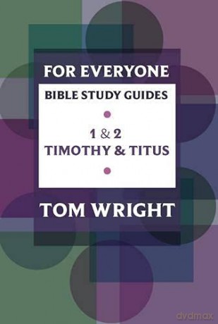 For Everyone Bible Study Guides: 1 - 2 Timothy and Titus (NT for Everyone: Bible Study Guide) - Tom Wright [KSIĄŻKA]